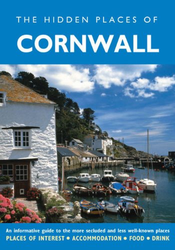 The Hidden Places of Cornwall: An Informative Guide to the More Secluded and Less Well-known Places in Cornwall Leisure, Home & Garden