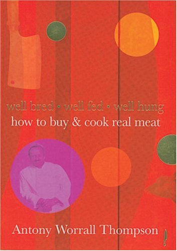 How To Buy & Cook Real Meat: Well-bred, Well-fed, Well-hung Leisure, Home & Garden