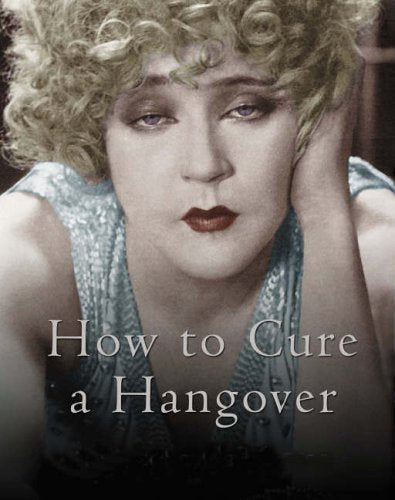 How to Cure a Hangover: The Best Remedies from the World's Greatest Bartenders Medicine