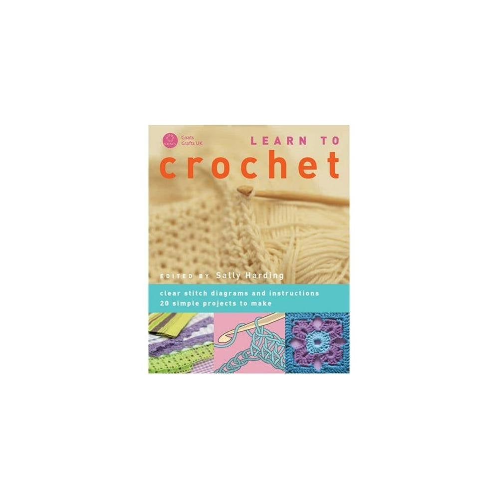 Learn to Crochet: Clear Stitch Diagrams and Instructions - 20 Simple Projects to Make book