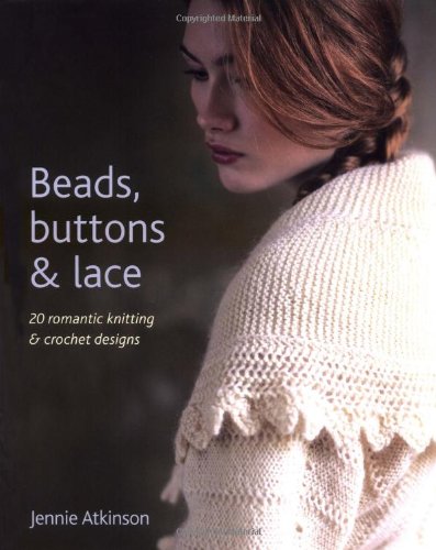 Beads, Buttons and Lace: 20 Romantic Knitting and Crochet Designs book