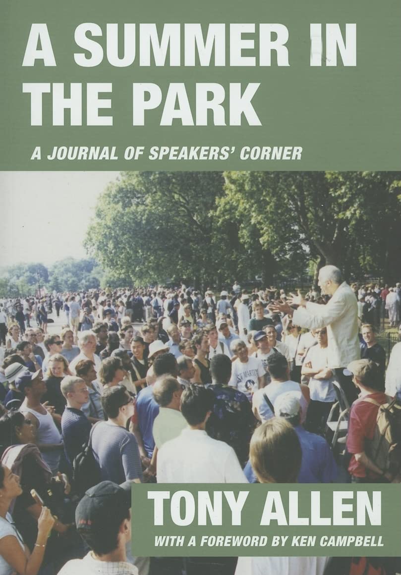 A Summer In The Park: A Journal of Speakers' Corner: A Journal Written from Diary Notes: June 4th 2000 to October 16th 2000 Social Sciences