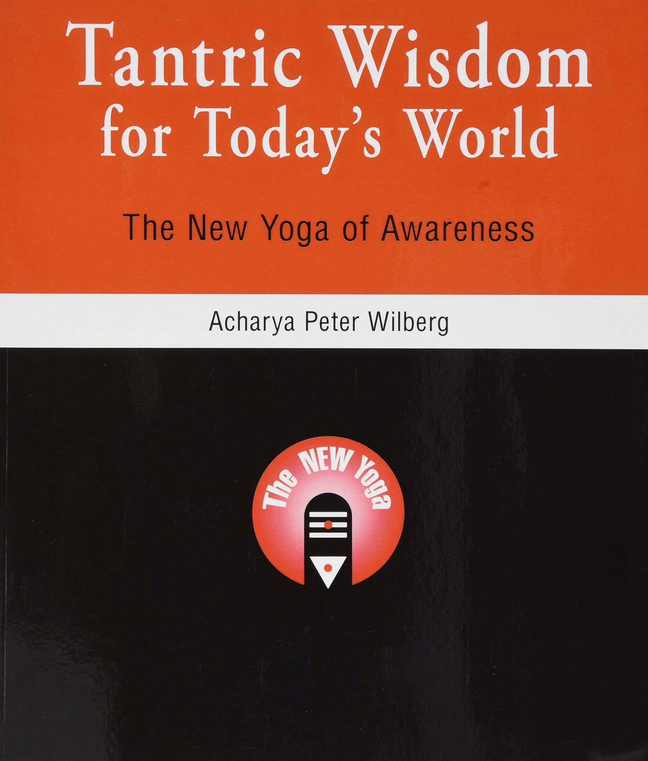 Tantric Wisdom for Today's World: The New Yoga of Awareness Philosophy