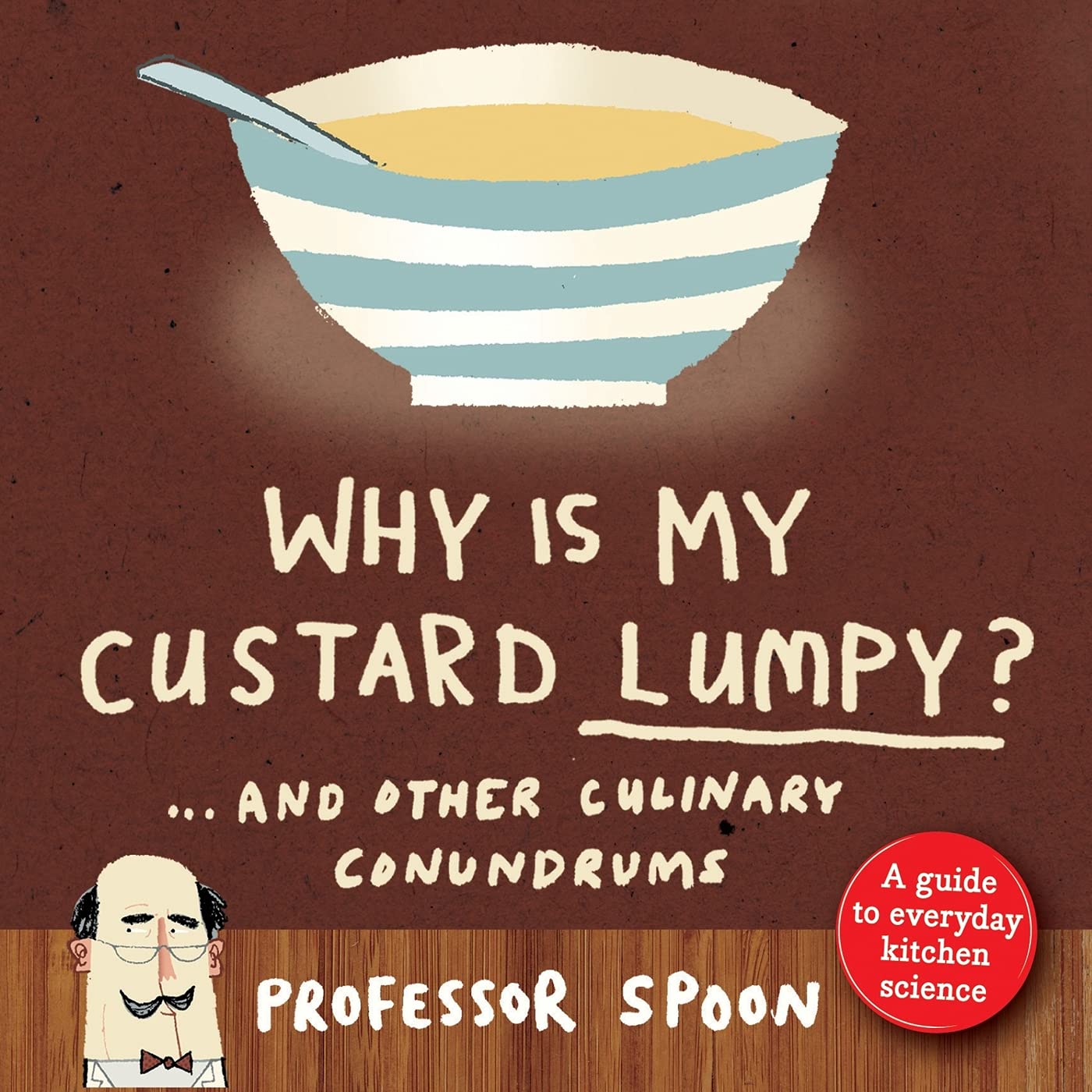 Why Is My Custard Lumpy?: And Other Culinary Conundrums: And other culinary conundrums. Professor Spoon's guide to everyday kitchen science Leisure, Home & Garden