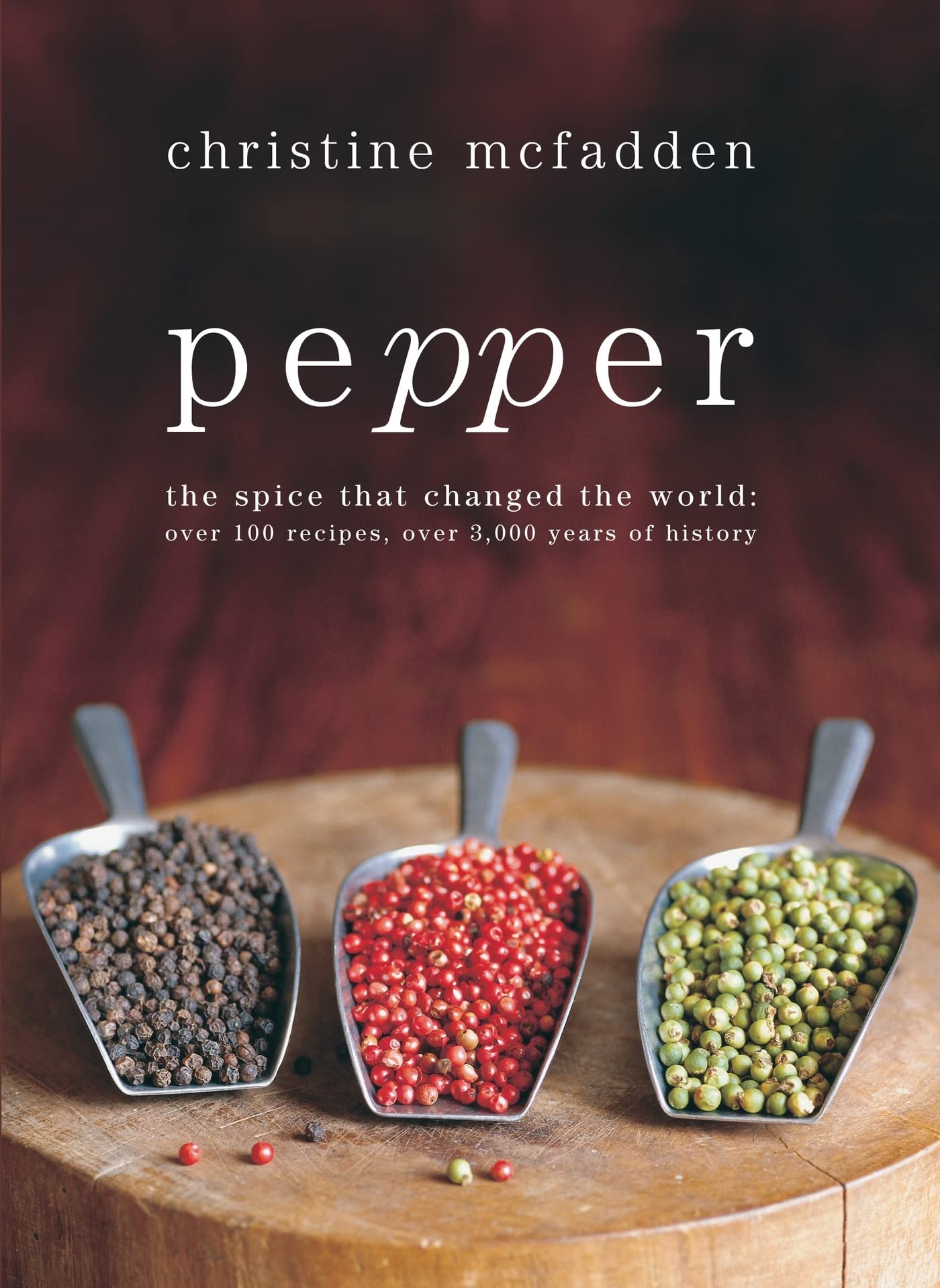 Pepper: The spice that changed the world: over 100 recipes, over 3,000 years of history Leisure, Home & Garden