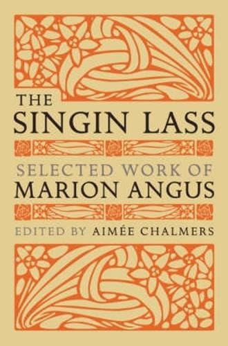 The Singin' Lass: Selected Works of Marion Angus Poetry