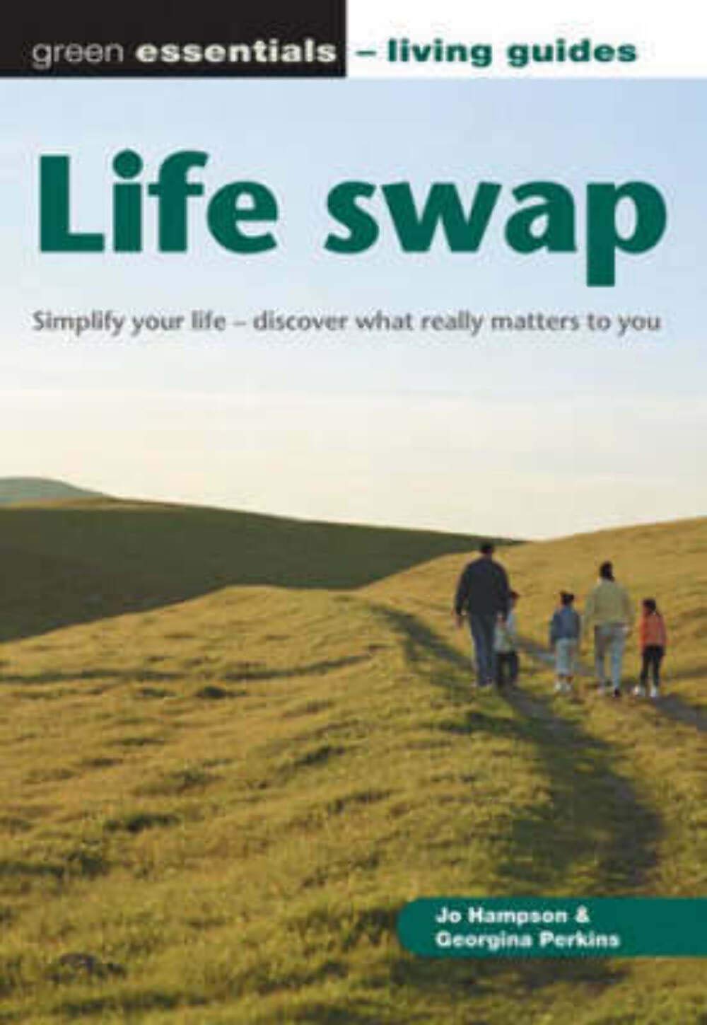 Life Swap: The Essential Guide to Downshifting (Green Essentials - Living Guides S.) Home & Household