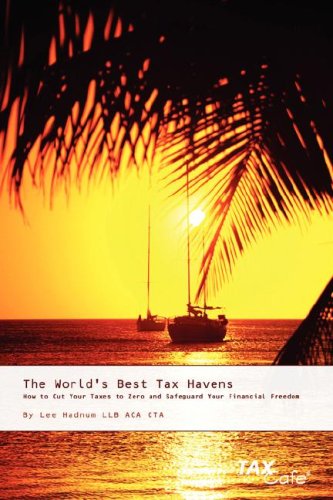 The World's Best Tax Havens: How to Cut Your Taxes to Zero and Safeguard Your Financial Freedom Business, Finance & Career