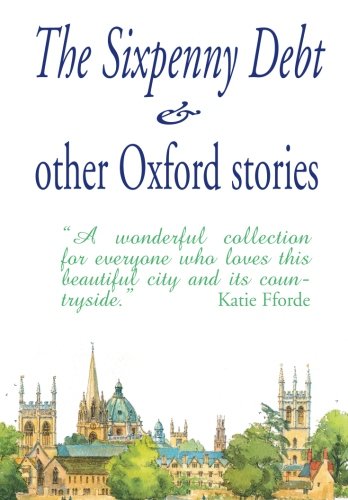 The Sixpenny Debt and other Oxford Stories Essays & Short Stories