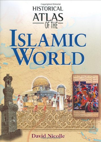 Historical Atlas Of The Islamic World Learning & Reference