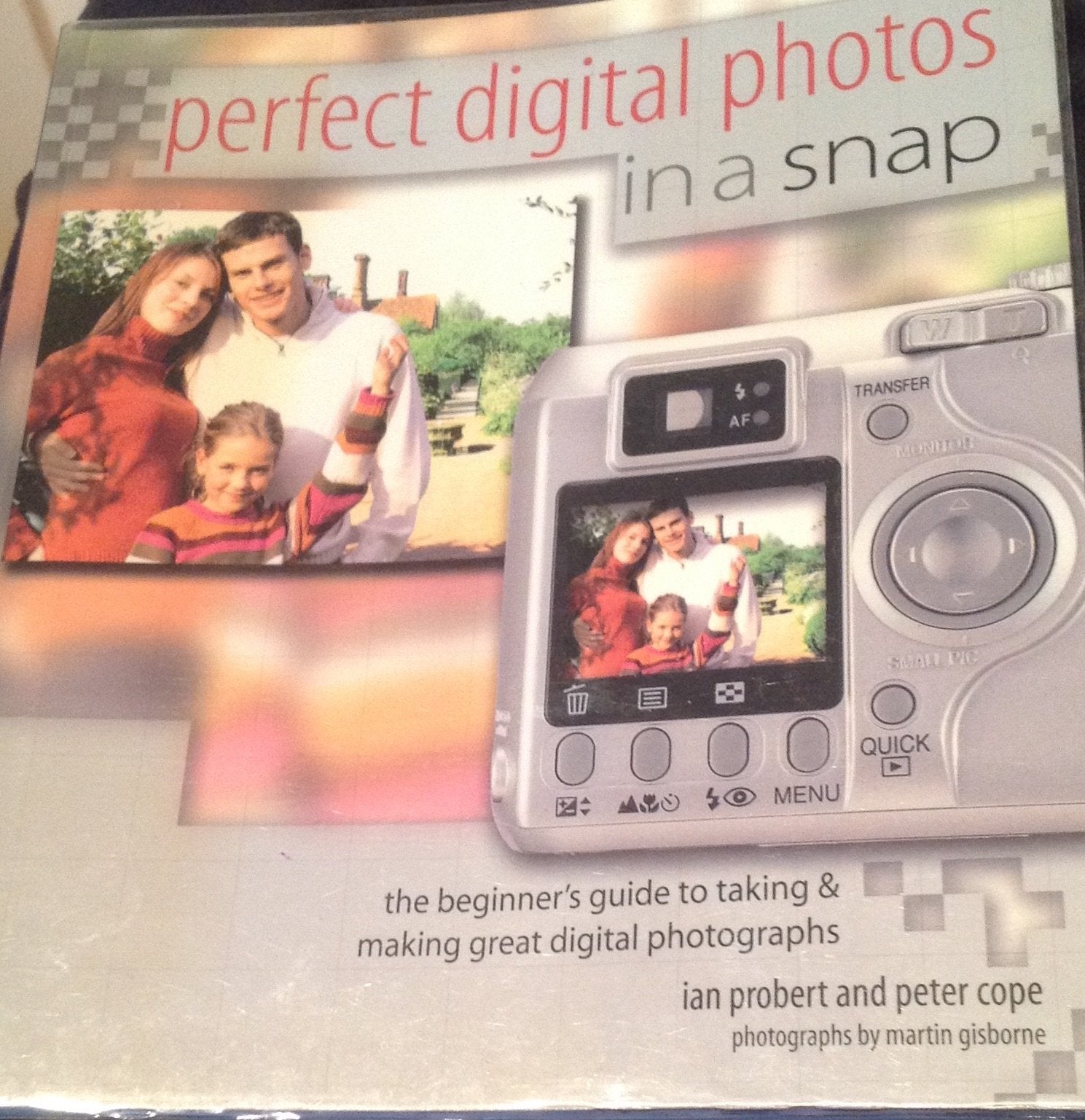 Perfect Digital Photos in a Snap: The Beginner's Guide to Taking & Making Great Digital Photographs book