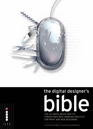 The Digital Designer's Bible: The Ultimate Route Map to Stress-free Best Working Practice for Print and Web Designers Film, Art & Culture