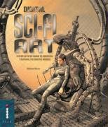 Digital Sci-Fi Art - A Step-by-step Guide to Creating Stunning Futuristic Image Film, Art & Culture