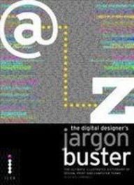 The Digital Designer's Jargon Buster: The Ultimate Illustrated Dictionary of Design, Print and Computer Terms Film, Art & Culture