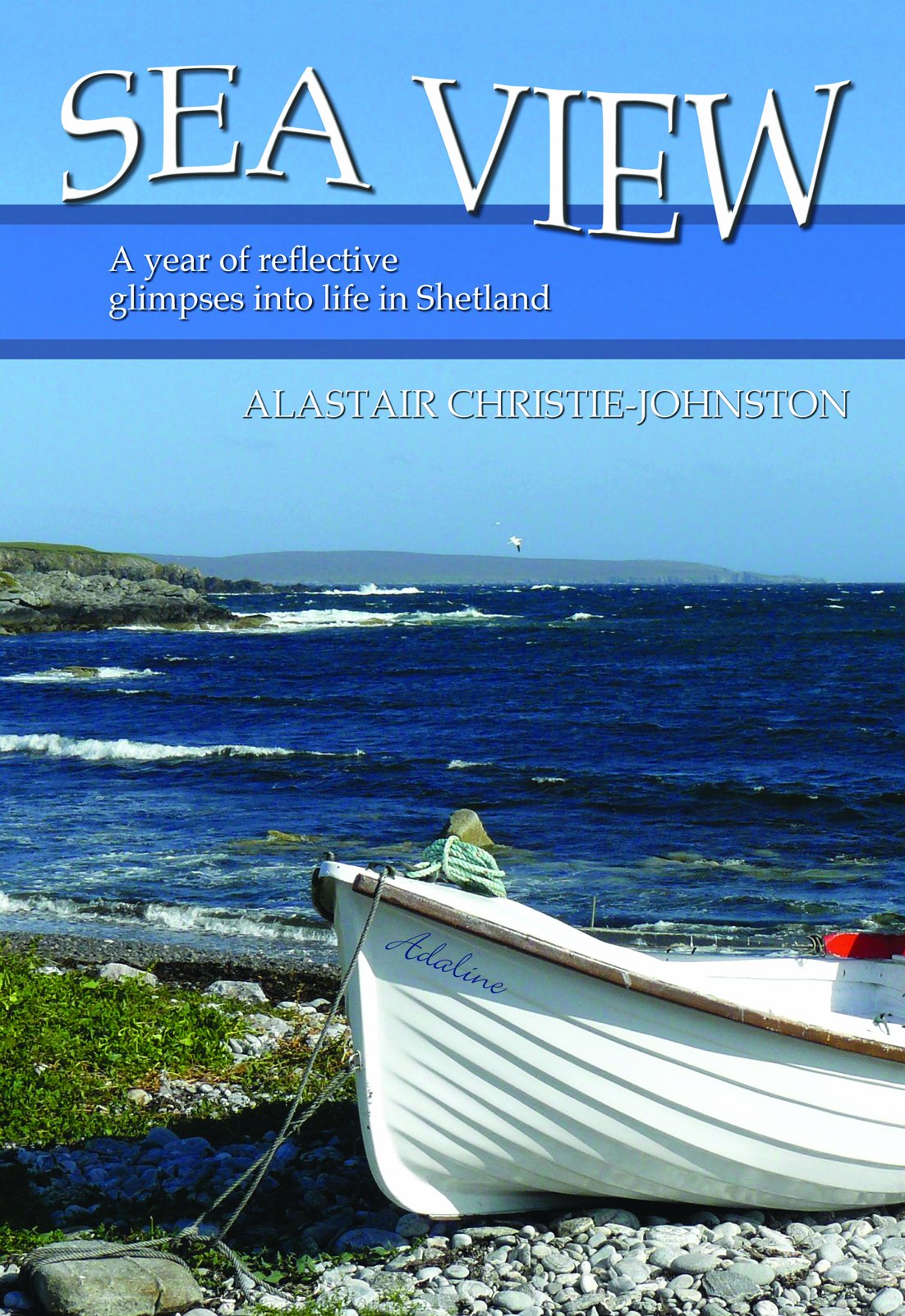 Seaview: A Year of Reflective Glimpses into Life in Shetland Leisure, Home & Garden