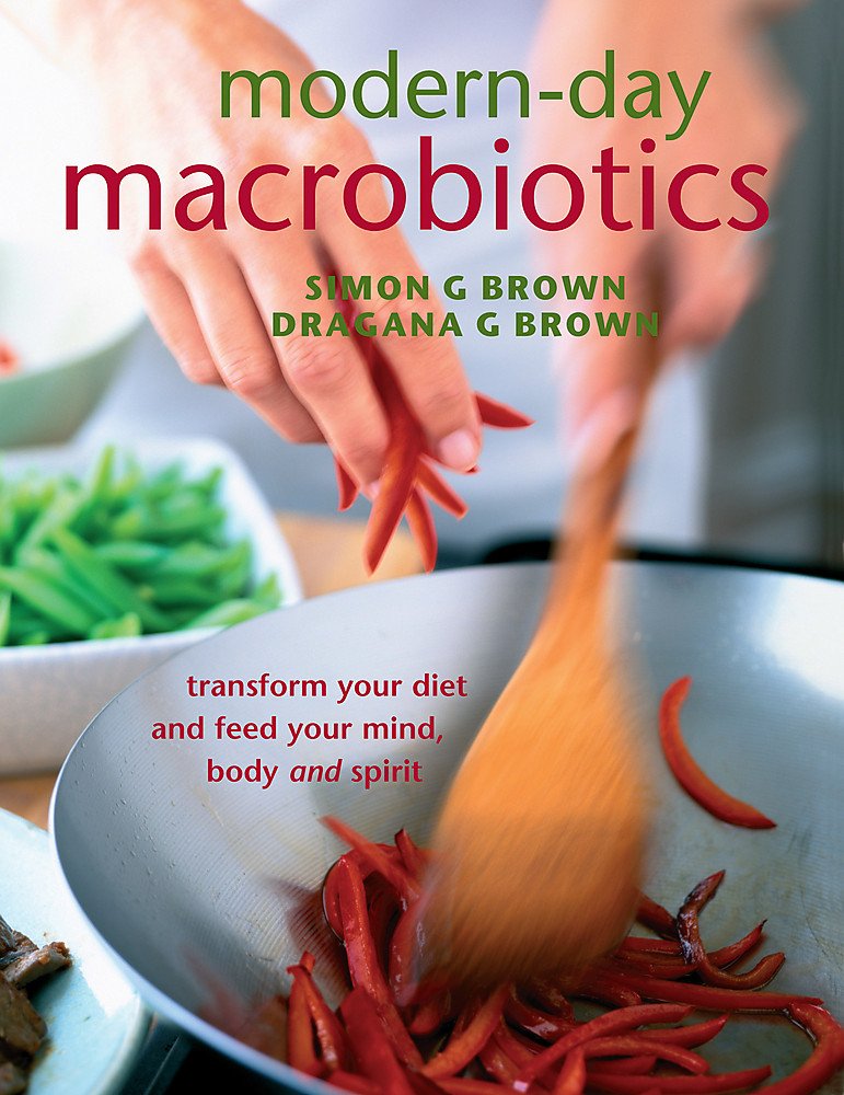 Modern-Day Macrobiotics: Transform your diet and feed your mind, body and spirit book