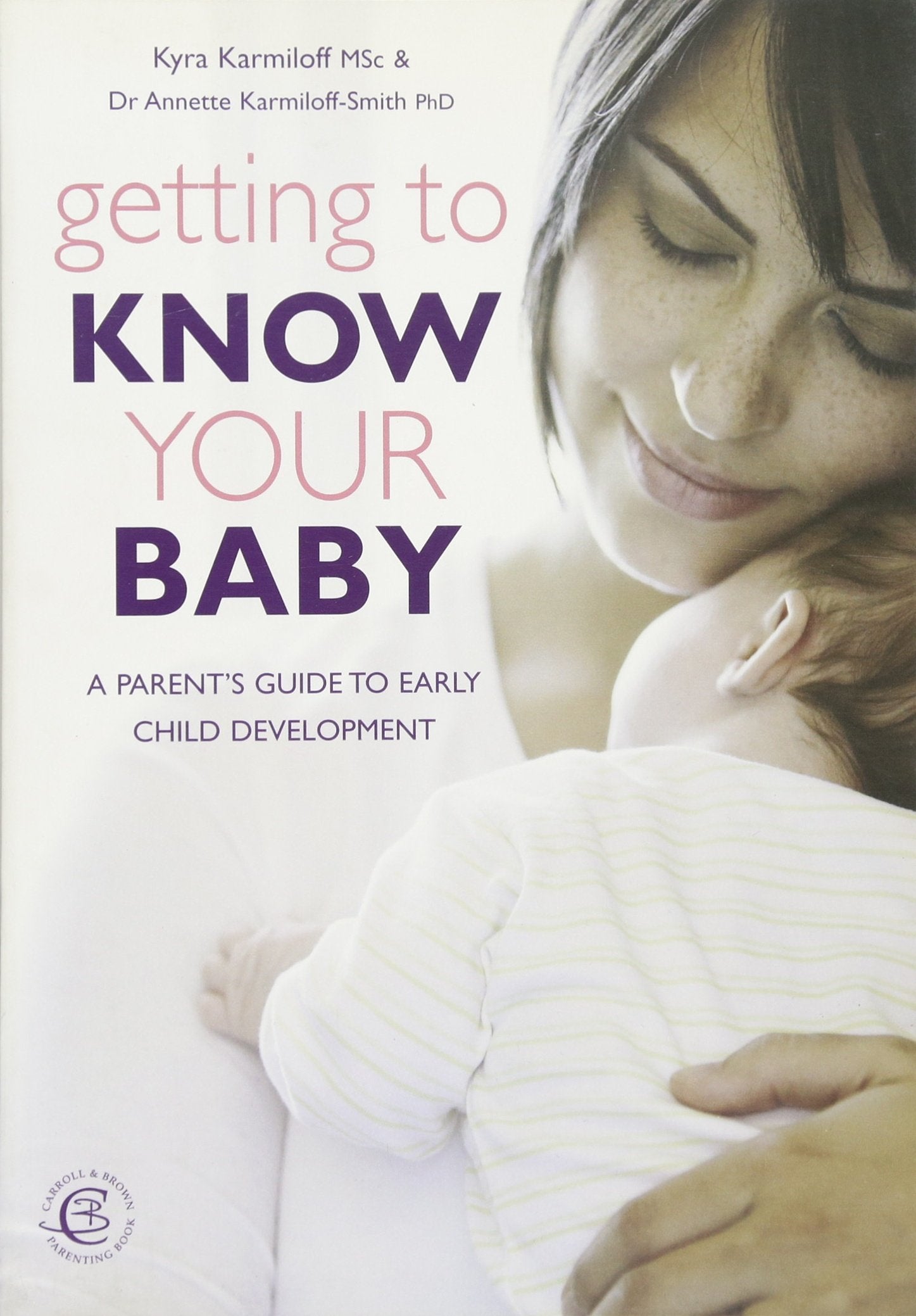 Getting to Know Your Baby: A Parent's Guide to Early Child Development Parents & Children