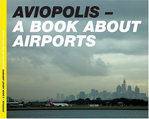 Aviopolis: A Book About Airports Architecture