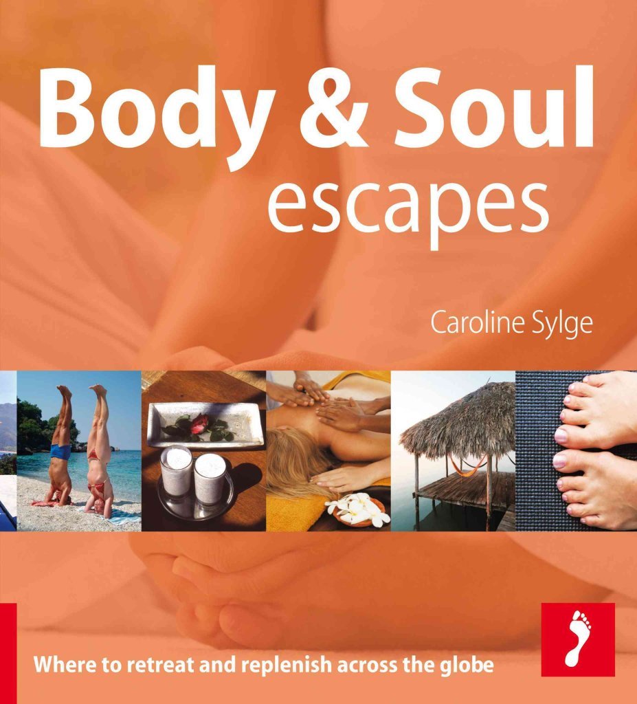 Body & Soul Escapes: Where to Retreat and Replenish Across the Globe (Footprint Travel Guides) Leisure, Home & Garden