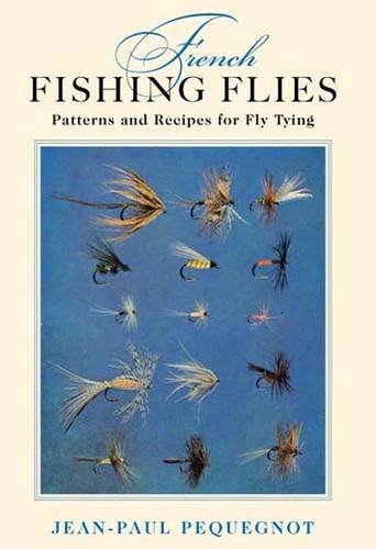 French Fishing Flies: Patterns and Recipes for Fly Tying Leisure & Fun
