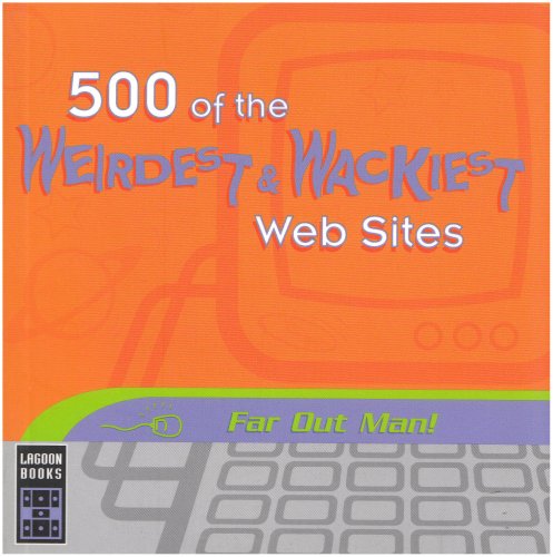 500 of the Weirdest and Wackiest Websites book