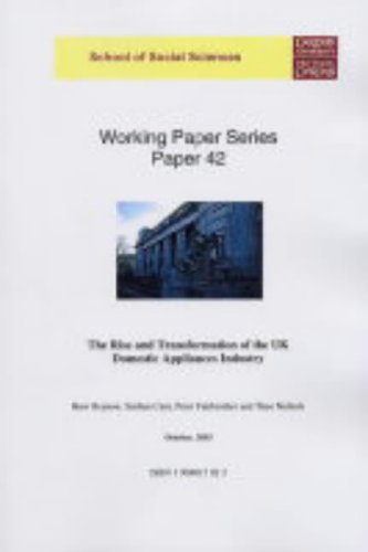 The Rise and Transformation of the UK Domestic Appliances Industry (Working Paper S., Band 42) Business, Finance & Career