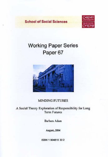Minding Futures: A Social Theory Exploration of Responsibility for Long Term Futures (Working Paper Series) Social Sciences