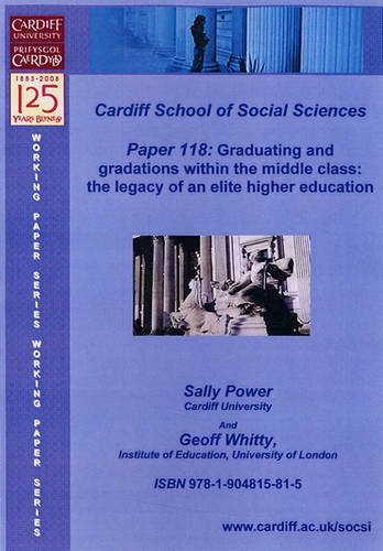Graduating and Gradations within the Middle Class: The Legacy of an Elite Higher Education (Cardiff University, School of Social Sciences, Working Papers) Study Guides