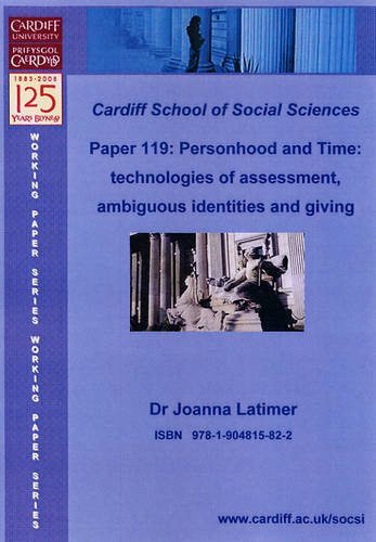 Personhood and Time: Technologies of Assessment, Ambiguous Identities and Giving People a Future (Cardiff University, School of Social Sciences, Working Papers) Social Sciences