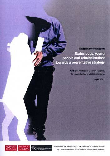Research Project Report: Status Dogs, Young People and Criminalisation: Towards a Preventative Strategy (Working Paper Series) Law