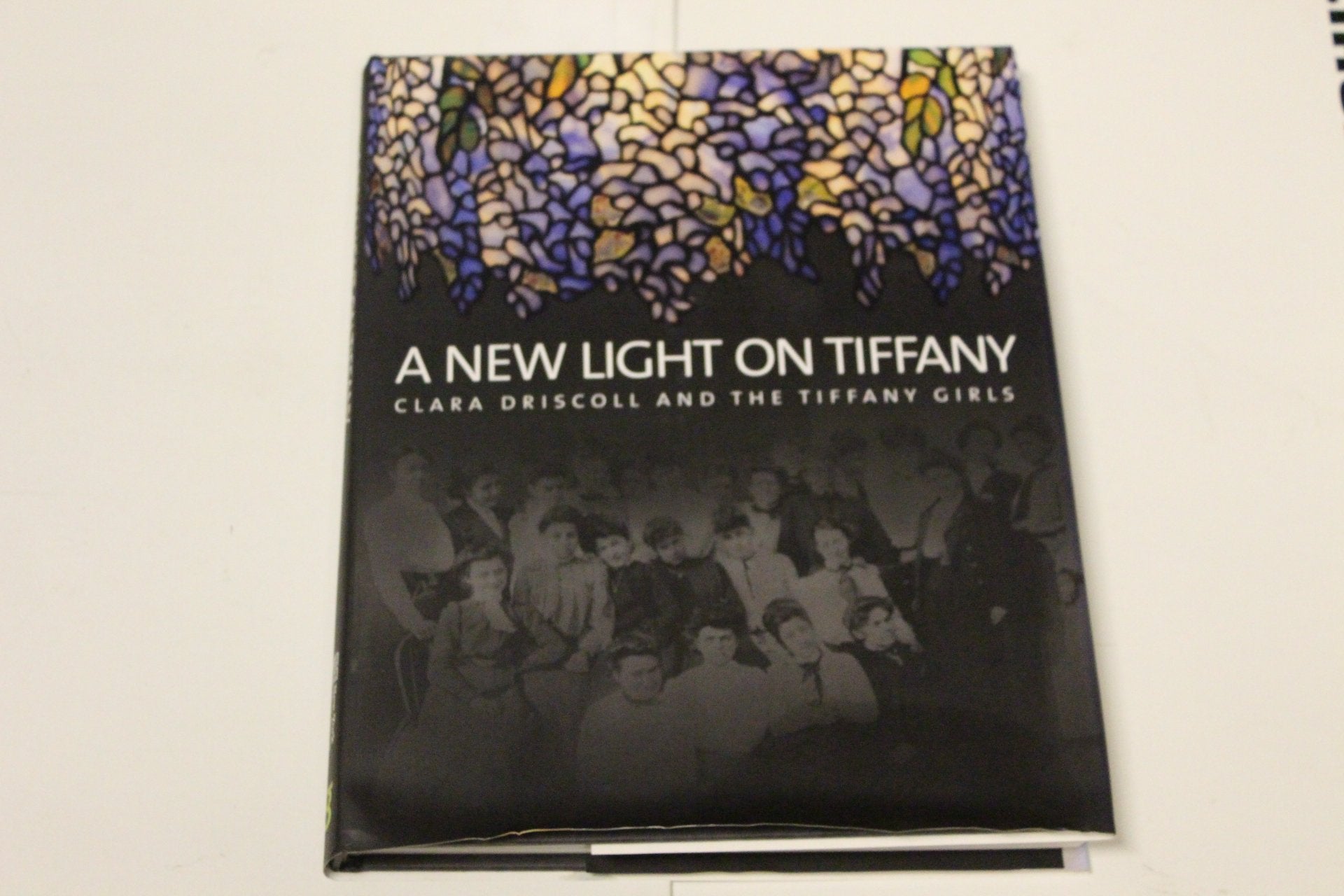 A New Light on Tiffany: Clara Driscoll and the Tiffany Girls book