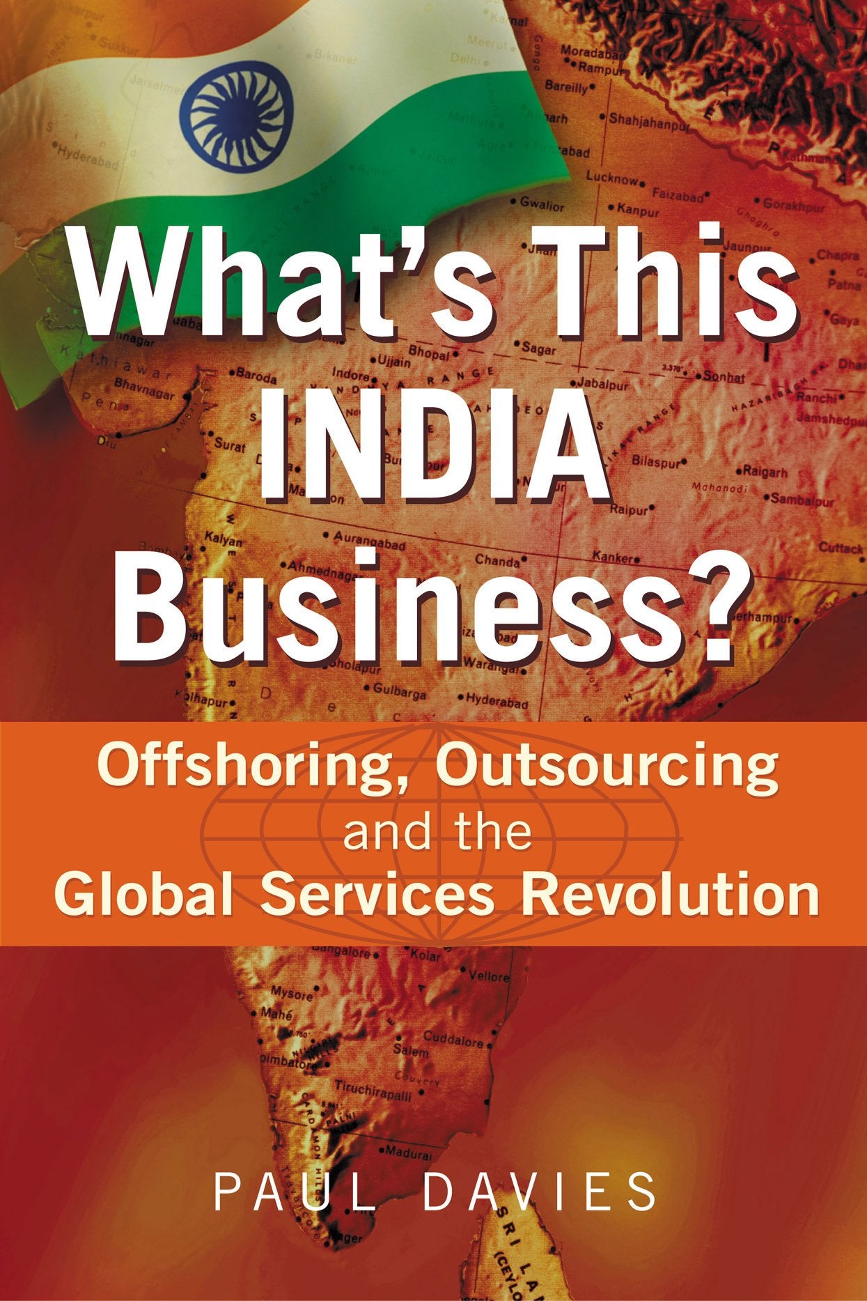 What's This India Business?: Offshoring, Outsourcing, and the Global Services Revolution Business, Finance & Career