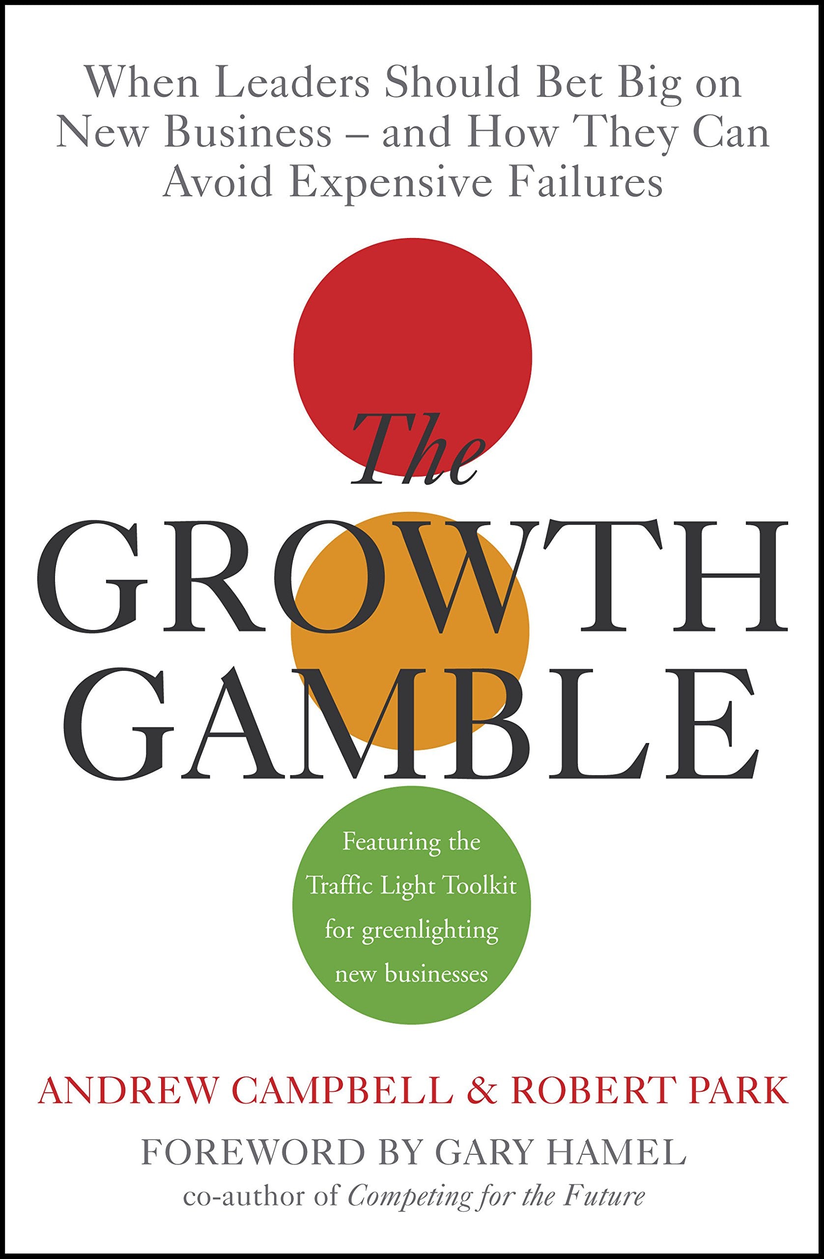 The Growth Gamble: When Leaders Should Bet Big on New Businesses - and How They Can Avoid Expensive Failures Business, Finance & Career