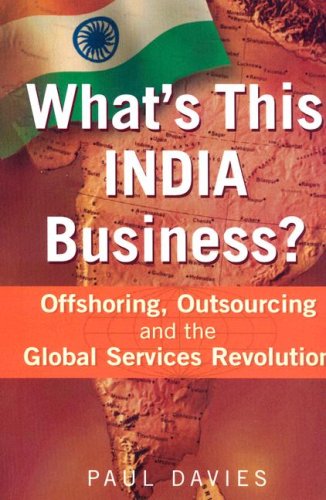 What's This India Business?: Offshoring, Outsourcing and the Global Services Revolution Business, Finance & Career