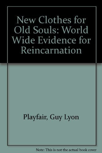 New Clothes for Old Souls: World Wide Evidence for Reincarnation Religion & Esotericism
