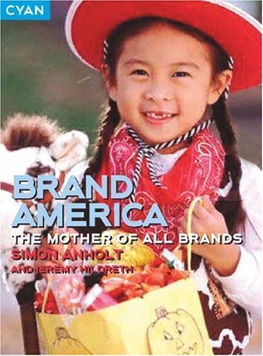 Brand America: The Mother Of All Brands (Great Brand Stories series) General education