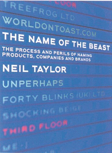 The Name of the Beast: The Perilous Process of Naming Brands, Products and Companies Business, Finance & Career