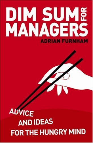 Dim Sum for Managers: Advice And Ideas for the Hungry Mind Business, Finance & Career
