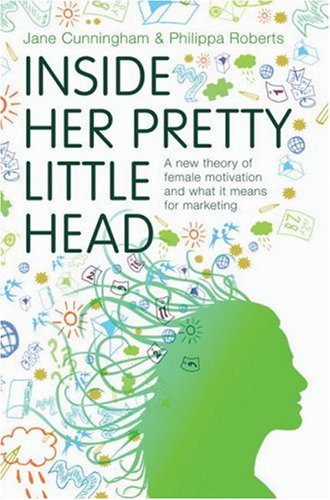 Inside Her Pretty Little Head: A New Theory of Female Motivation and What it Means for Marketing: Branding and Marketing to Women Books