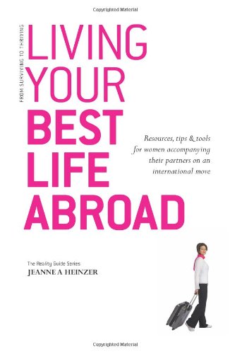 Living Your Best Life Abroad: Resources, Tips & Tools for Women Accompanying Their Partners on an International Move: Resources, Tips and Tools for ... International Move (The Reality Guide Series) Parents & Children