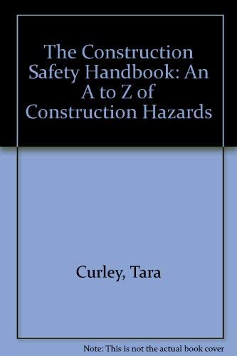 The Construction Safety Handbook: An A to Z of Construction Hazards book
