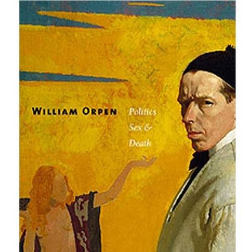 William Orpen: Politics Sex and Death book