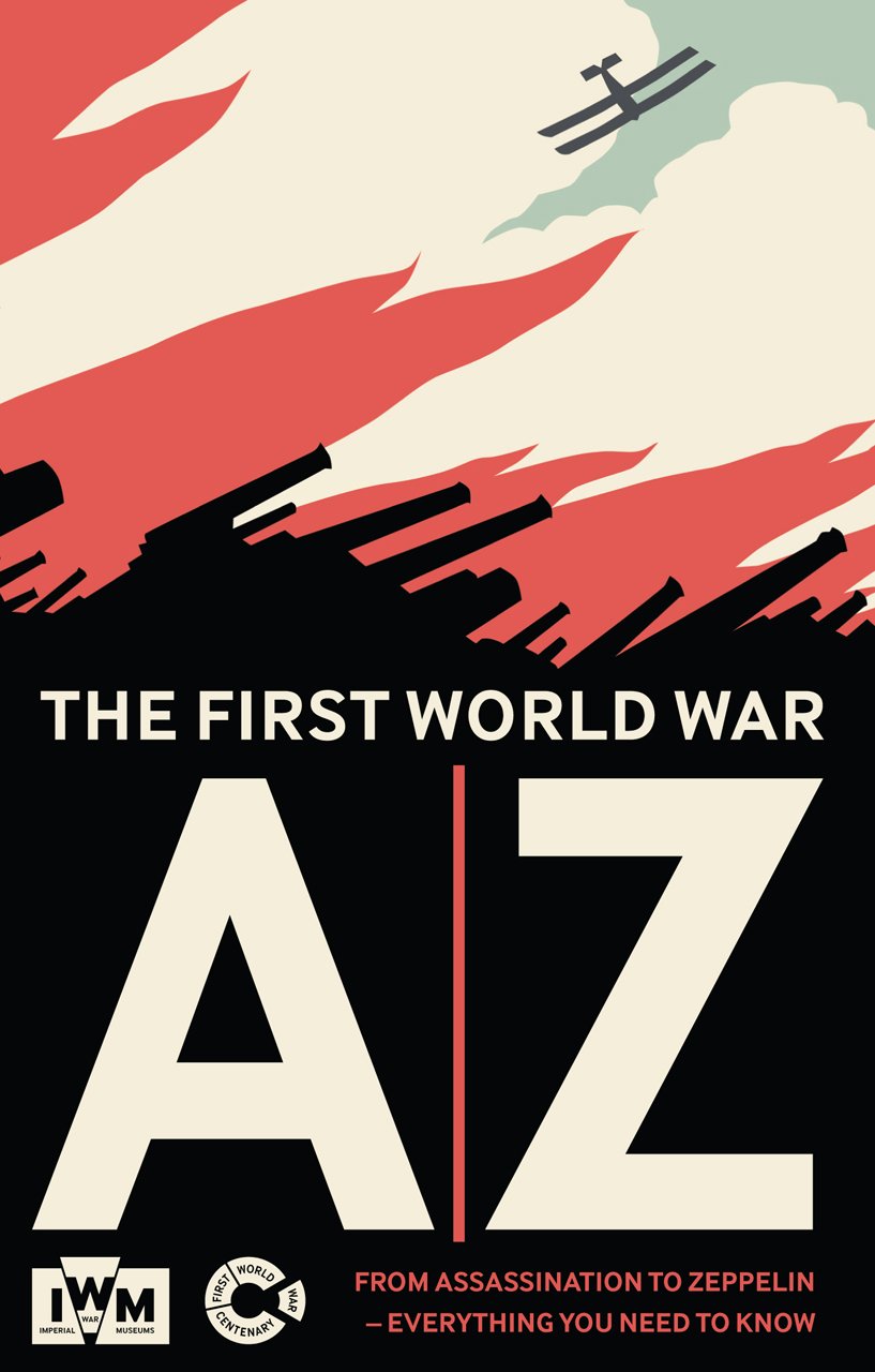 The First World War A-Z: From Archduke to Zeppelin-Everything You Need to Know book