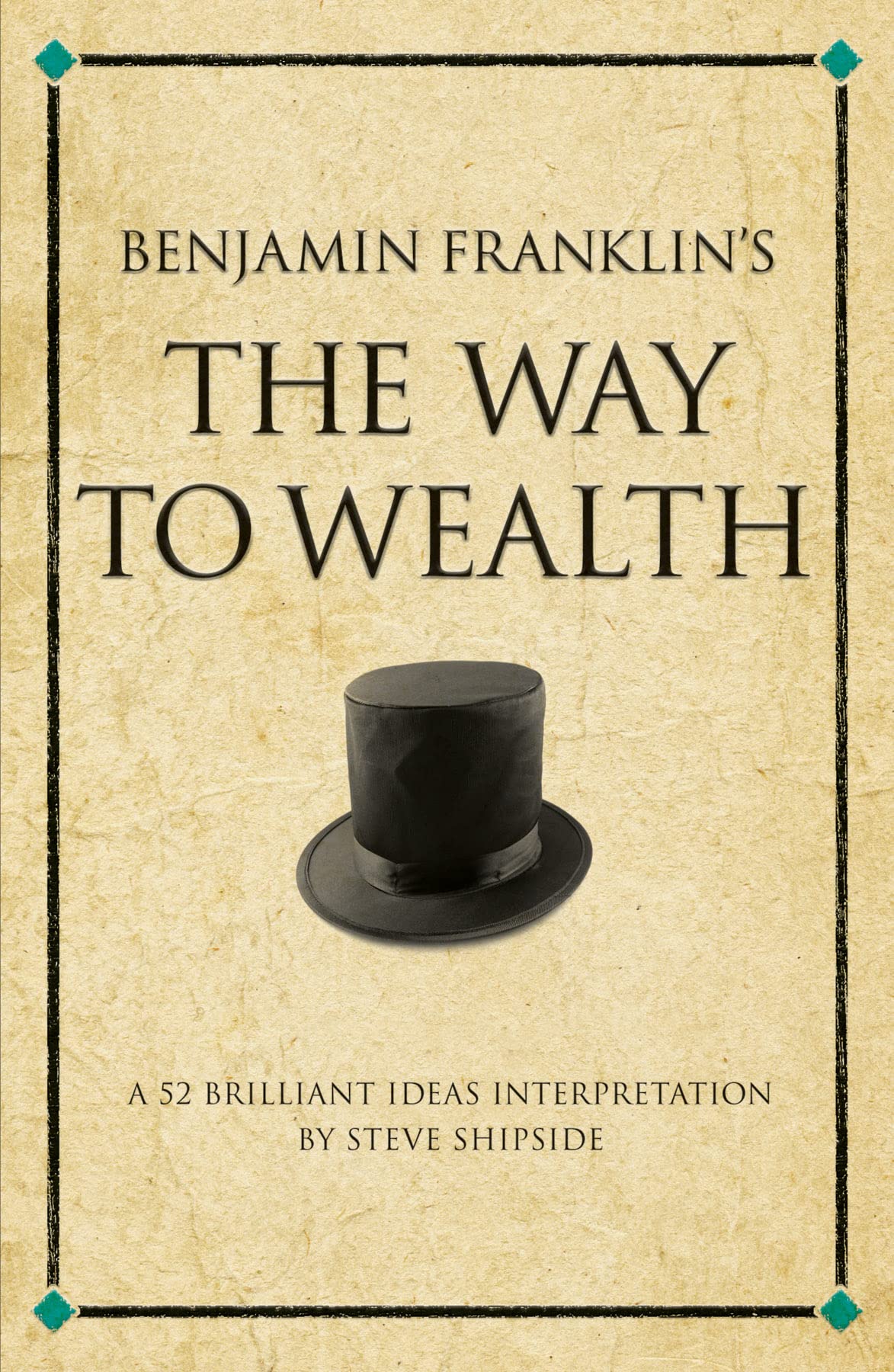 Benjamin Franklin's The Way to Wealth: A 52 brilliant ideas interpretation (Infinite Success) Business, Finance & Career
