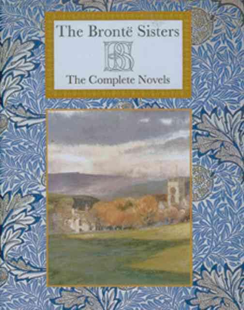 The Bronte Sisters, The Complete Novels (Collector's Library Editions) Classics