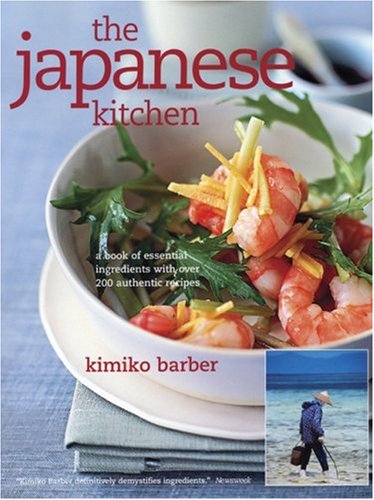 The Japanese Kitchen: A Book of Essential Ingredients With 200 Authentic Recipes Cooking & Enjoying