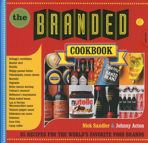 The Branded Cookbook: 85 Recipes for the World's Favorite Food Brands Cooking & Enjoying