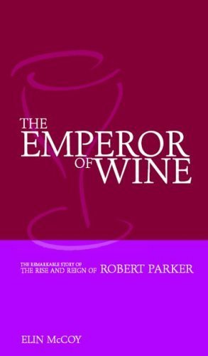 The Emperor of Wine: The Story of the Remarkable Rise and Reign of Robert Parker Memories