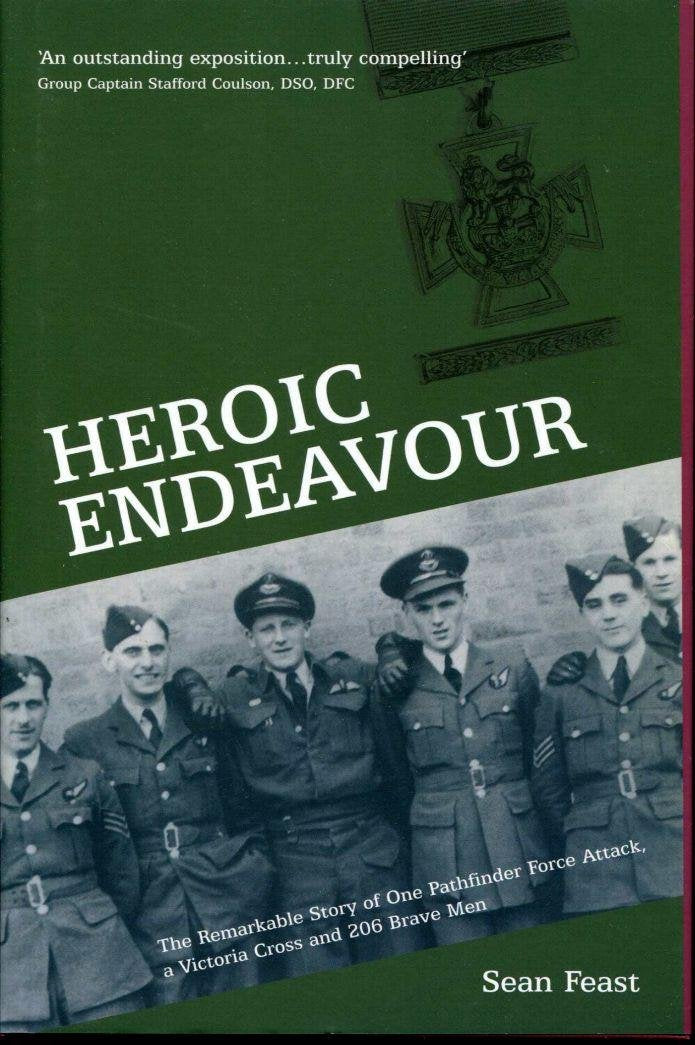 Heroic Endeavour: The Remarkable Story of One Pathfinder Force Attack, a Victoria Cross and 206 Brave Men Politics & History