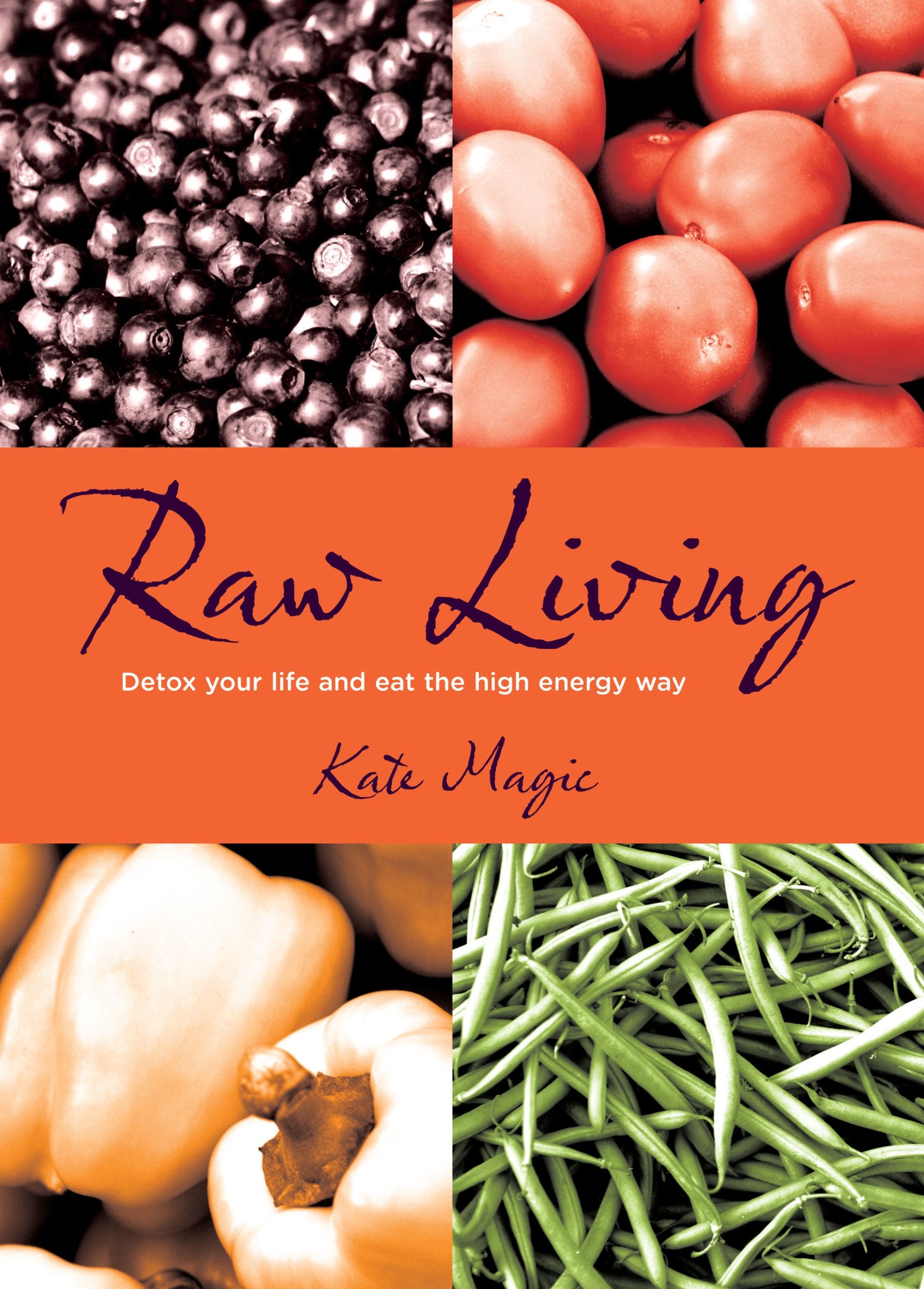 Raw Living: Detox Your Life and Eat the High Energy Way Leisure, Home & Garden